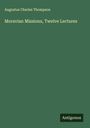 Augustus Charles Thompson: Moravian Missions, Twelve Lectures, Buch