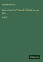 David Robertson: Reports of the Trials of Colonel Aarpm Burr, Buch