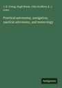 J. R. Young: Practical astronomy, navigation, nautical astronomy, and meterology, Buch