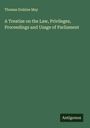 Thomas Erskine May: A Treatise on the Law, Privileges, Proceedings and Usage of Parliament, Buch