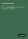 Samuel Miller Hageman: The Divine Malignity: As Opposed to the Divine Paternity, Buch