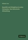 Wilhelm Voss: Republik und Königthum im alten Germanien. Eine historische Abhandlung, Buch