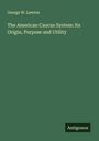George W. Lawton: The American Caucus System: Its Origin, Purpose and Utility, Buch