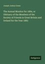 Joseph Joshua Green: The Annual Monitor for 1884, or Obituary of the Members of the Society of Friends in Great Britain and Ireland for the Year 1883, Buch