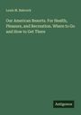 Louis M. Babcock: Our American Resorts. For Health, Pleasure, and Recreation. Where to Go and How to Get There, Buch