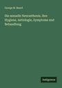 George M. Beard: Die sexuelle Neurasthenie, ihre Hygiene, Aetiologie, Symptome und Behandlung, Buch