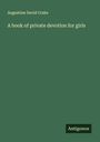 Augustine David Crake: A book of private devotion for girls, Buch