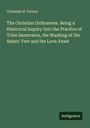Christian H. Forney: The Christian Ordinances. Being a Historical Inquiry Into the Practice of Trine Immersion, the Washing of the Saints' Feet and the Love-Feast, Buch