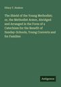 Hilary T. Hudson: The Shield of the Young Methodist; or, the Methodist Armor, Abridged and Arranged in the Form of a Catechism for the Benefit of Sunday-Schools, Young Converts and for Families, Buch