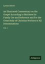 Lyman Abbott: An Illustrated Commentary on the Gospel According to Matthew for Family Use and Reference and For the Great Body of Christian Workers of All Denominations, Buch