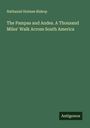 Nathaniel Holmes Bishop: The Pampas and Andes. A Thousand Miles' Walk Across South America, Buch