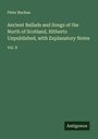 Peter Buchan: Ancient Ballads and Songs of the North of Scotland, Hitherto Unpublished, with Explanatory Notes, Buch