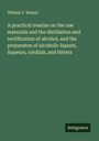 William T. Brannt: A practical treatise on the raw materials and the distillation and rectification of alcohol, and the preparaton of alcoholic liquors, liqueurs, cordials, and bitters, Buch