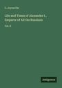 C. Joyneville: Life and Times of Alexander I., Emperor of All the Russians, Buch