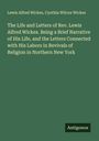 Lewis Alfred Wickes: The Life and Letters of Rev. Lewis Alfred Wickes. Being a Brief Narrative of His Life, and the Letters Connected with His Labors in Revivals of Religion in Northern New York, Buch