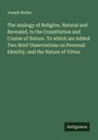Joseph Butler: The Analogy of Religion, Natural and Revealed, to the Constitution and Course of Nature. To which are Added Two Brief Dissertations on Personal Identity, and the Nature of Virtue, Buch