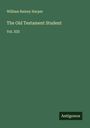 William Rainey Harper: The Old Testament Student, Buch