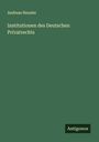 Andreas Heusler: Institutionen des Deutschen Privatrechts, Buch