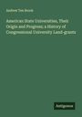 Andrew Ten Brook: American State Universities, Their Origin and Progress; a History of Congressional University Land-grants, Buch