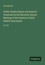 Anonymous: Public Health Papers and Reports Presented at the Eleventh Annual Meeting of the American Public Health Association, Buch