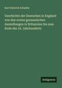 Karl Heinrich Schaible: Geschichte der Deutschen in England von den ersten germanischen Ansiedlungen in Britannien bis zum Ende des 18. Jahrhunderts, Buch