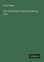 Henry Morgan: The Fallen Priest. Story Founded on Fact, Buch