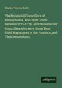 Charles Penrose Keith: The Provincial Councillors of Pennsylvania, who Held Office Between 1733-1776, and Those Earlier Councillors who were Some Time Chief Magistrates of the Province, and Their Descendants, Buch