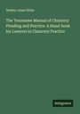 Wesley Jones Hicks: The Tennessee Manual of Chancery Pleading and Practice. A Hand-book for Lawyers in Chancery Practice, Buch
