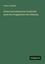 Arthur Ludwich: Aristarchs homerische Textkritik nach den Fragmenten des Didymos, Buch
