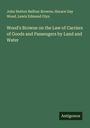 John Hutton Balfour Browne: Wood's Browne on the Law of Carriers of Goods and Passengers by Land and Water, Buch