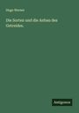 Hugo Werner: Die Sorten und die Anbau des Getreides., Buch