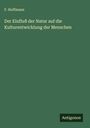 F. Hoffmann: Der Einfluß der Natur auf die Kulturentwicklung der Menschen, Buch