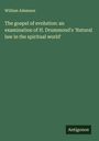 William Adamson: The gospel of evolution: an examination of H. Drummond's 'Natural law in the spiritual world', Buch