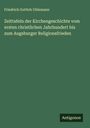 Friedrich Gottlob Uhlemann: Zeittafeln der Kirchengeschichte vom ersten christlichen Jahrhundert bis zum Augsburger Religionsfrieden, Buch