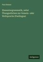 Paul Steiner: Elementargrammatik, nebst Übungsstücken zur Gemein- oder Weltsprache (Pasilingua), Buch