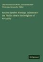 Charles Staniland Wake: Ancient Symbol Worship. Influence of the Phallic Idea in the Religions of Antiquity, Buch