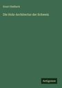 Ernst Gladbach: Die Holz-Architectur der Schweiz, Buch
