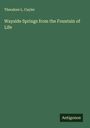 Theodore L. Cuyler: Wayside Springs from the Fountain of Life, Buch