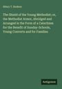 Hilary T. Hudson: The Shield of the Young Methodist; or, the Methodist Armor, Abridged and Arranged in the Form of a Catechism for the Benefit of Sunday-Schools, Young Converts and for Families, Buch
