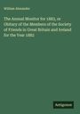 William Alexander: The Annual Monitor for 1883, or Obitary of the Members of the Society of Friends in Great Britain and Ireland for the Year 1882, Buch