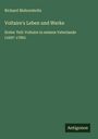 Richard Mahrenholtz: Voltaire's Leben und Werke, Buch