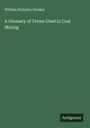 William Stukeley Gresley: A Glossary of Terms Used in Coal Mining, Buch