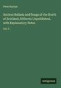 Peter Buchan: Ancient Ballads and Songs of the North of Scotland, Hitherto Unpublished, with Explanatory Notes, Buch