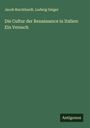 Jacob Burckhardt: Die Cultur der Renaissance in Italien: Ein Versuch, Buch