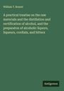 William T. Brannt: A practical treatise on the raw materials and the distillation and rectification of alcohol, and the preparaton of alcoholic liquors, liqueurs, cordials, and bitters, Buch