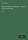 C. Joyneville: Life and Times of Alexander I., Emperor of All the Russians, Buch