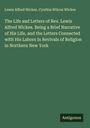 Lewis Alfred Wickes: The Life and Letters of Rev. Lewis Alfred Wickes. Being a Brief Narrative of His Life, and the Letters Connected with His Labors in Revivals of Religion in Northern New York, Buch
