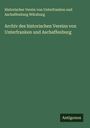 Historischer Verein von Unterfranken und Aschaffenburg Würzburg: Archiv des historischen Vereins von Unterfranken und Aschaffenburg, Buch