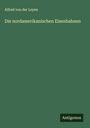 Alfred Von Der Leyen: Die nordamerikanischen Eisenbahnen, Buch