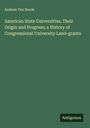 Andrew Ten Brook: American State Universities, Their Origin and Progress; a History of Congressional University Land-grants, Buch